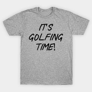 It’s golfing time! T-Shirt